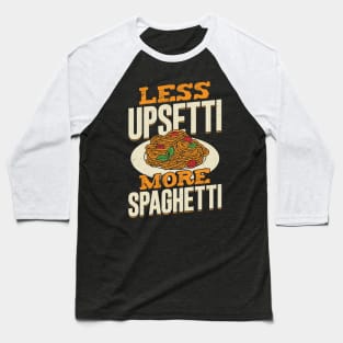 Less Upsetti More Spaghetti Baseball T-Shirt